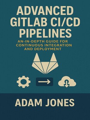 cover image of Advanced GitLab CI/CD Pipelines